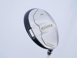 fairway_wood : ไม้กระเทย Ryoma Utility (Titanium) Loft 21 ก้าน Fujikura MCH 80 Flex S