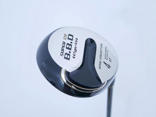 Fairway Wood : ROYAL COLLECTION : หัวไม้ 4 RC (Royal Collection) BBD Type-H Loft 17 Flex SR