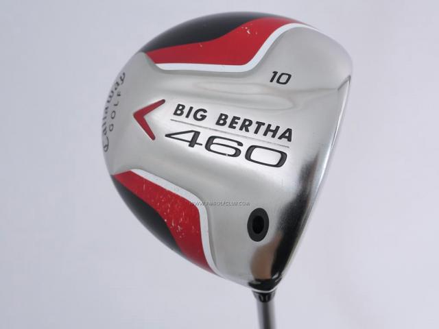 Driver : Callaway : ไดรเวอร์ Callaway Big Bertha 460 Loft 10 Flex R