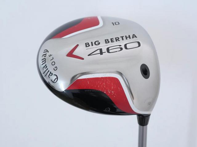 Driver : Callaway : ไดรเวอร์ Callaway Big Bertha 460 Loft 10 Flex R